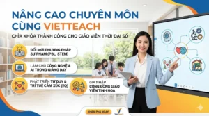 Nâng Cao Chuyên Môn Cùng VietTeach: Định Hình Chân Dung Nhà Giáo Thế Hệ Mới